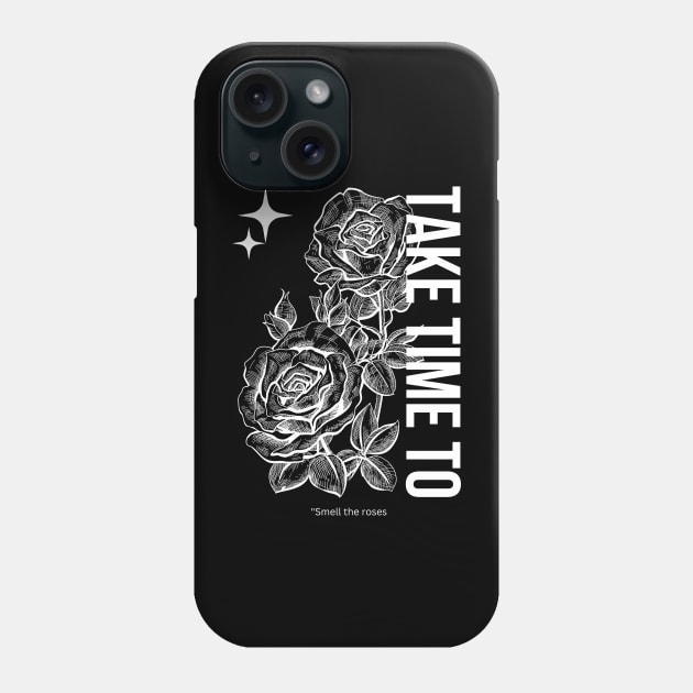 Take Time To Smell The Roses Phone Case by SWITPaintMixers