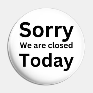 Sorry, we are closed today Pin