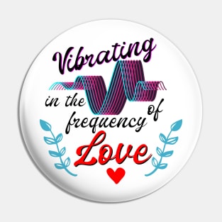 T-shirt Vibrating in the frequency of love Pin