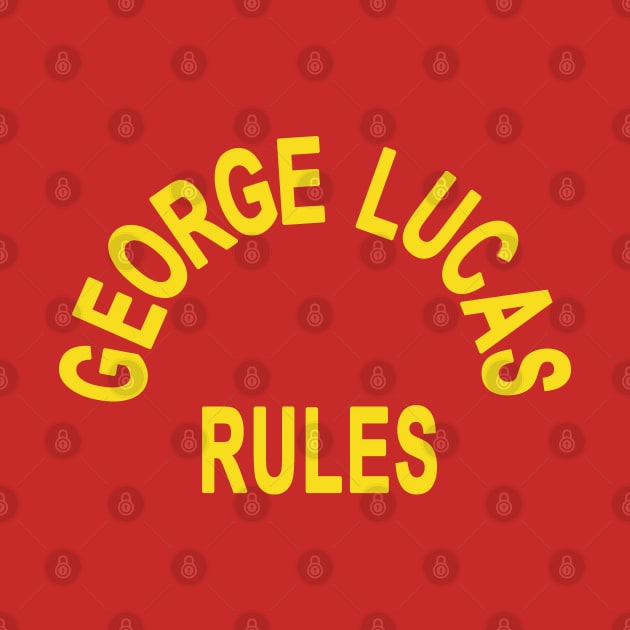 George Lucas Rules! by HellraiserDesigns