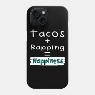 Rapping, Tacos + Rapping = Happiness Phone Case