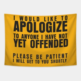 I WOULD LIKE TO APOLOGIZE TO ANYONE I HAVE NOT YET OFFENDED PLEASE BE PATIENT I WILL GET TO YOU SHORTLY Tapestry