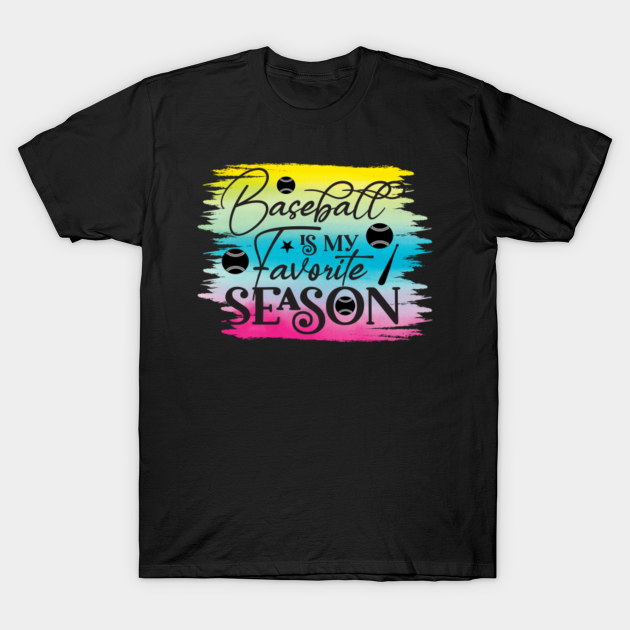 Baseball Is My Favorite Season - Baseball Gift - T-Shirt