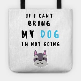 if i can't bring my dog i'm not going - print Tote