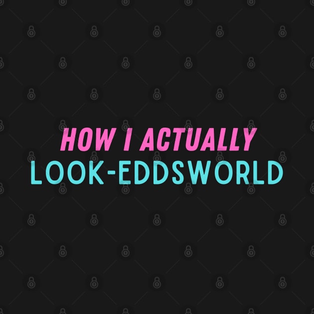 How I actually look - eddsworld by Abdulkakl