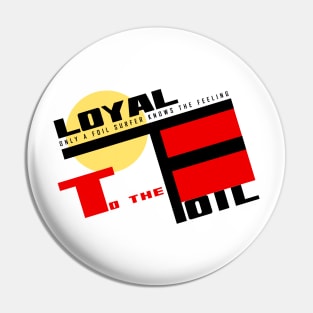 Loyal to the foil Pin