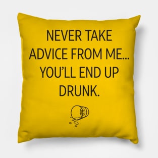 Never Take Advice From Me... Pillow