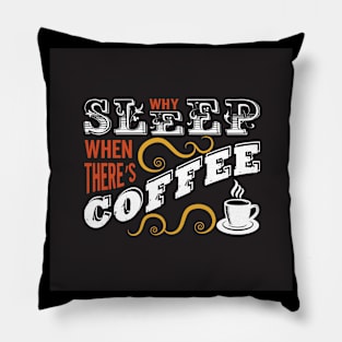 Why Sleep When Theres Coffee Funny Coffee Lover Pillow