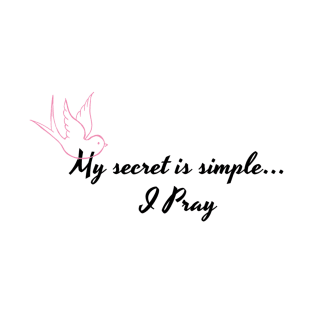 My Secret is Simple... I Pray T-Shirt