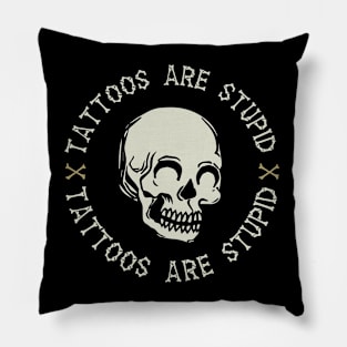 Tattoos Are Stupid Funny Pillow