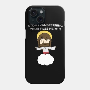 Jesus Christ Stop transferring your files here Phone Case