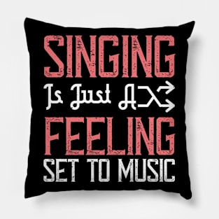 Singing is just a feeling set to music Pillow