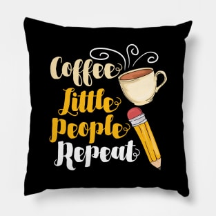 Coffee Little People Repeat - Funny Daycare Teacher and Nursing Gifts Pillow