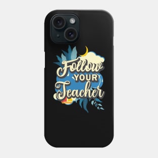 Follow your teacher Phone Case