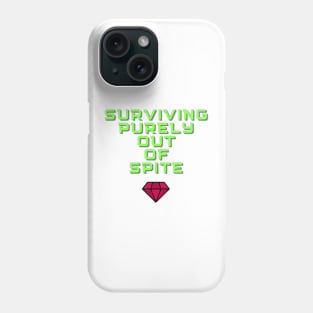 Surviving Purely Out of Spite Phone Case