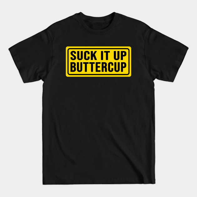 Disover Suck It Up Buttercup T-Shirt Witty