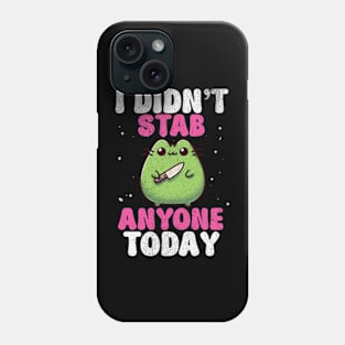 I Didn't Stab Anyone Today Sassy Sarcastic Kawaii Frog Phone Case