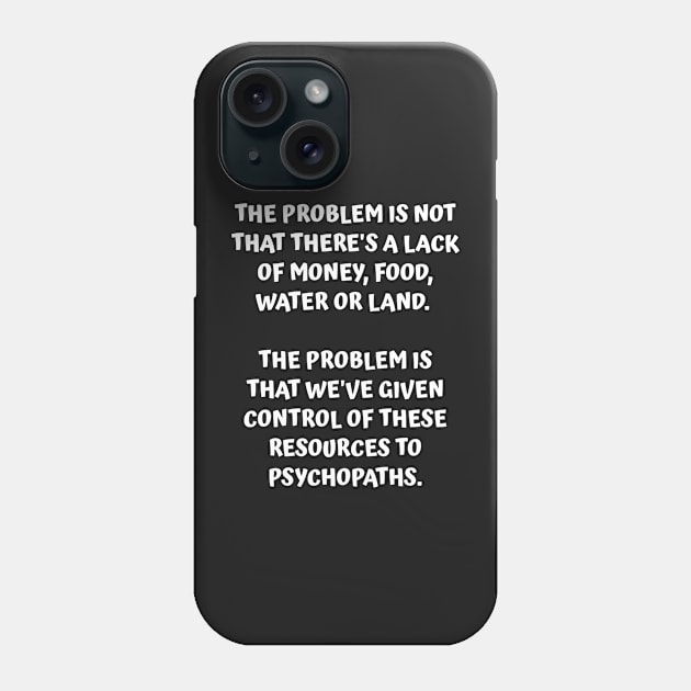 Cause of Shortages - It's Not A Lack of Resources Phone Case by BubbleMench