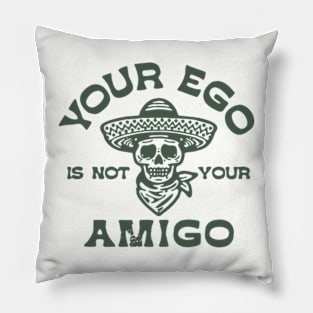 your ego is not your amigo Pillow