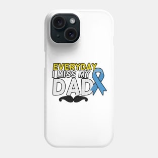 Everyday I Miss My Dad, Father's Day Gift , dady, Dad father gift, Phone Case