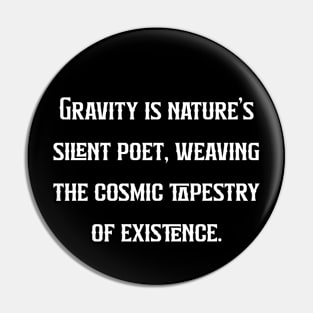 Gravity is nature's silent poet, weaving the cosmic tapestry of existence. Pin