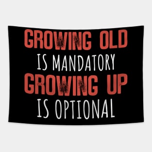 Growing Old Is Mandatory, Growing Up Is Optional Tapestry