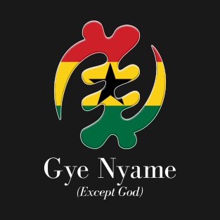 Gye Nyame (Except God) T-Shirt