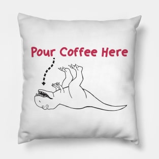 Pour Coffee Here T-Rex Pillow