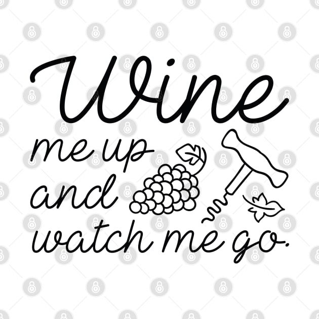 Wine Me Up And Watch Me Go by LuckyFoxDesigns