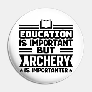 Education is important, but archery is importanter Pin