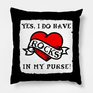 Yes, I Do Have Rocks In My Purse (For dark colors) Pillow