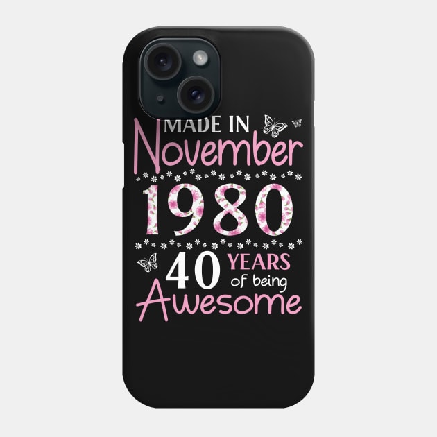 Made In November 1980 Happy Birthday 40 Years Of Being Awesome To Me You Mom Sister Wife Daughter Phone Case by Cowan79