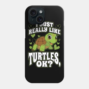 I Just Really Like Turtles OK Phone Case