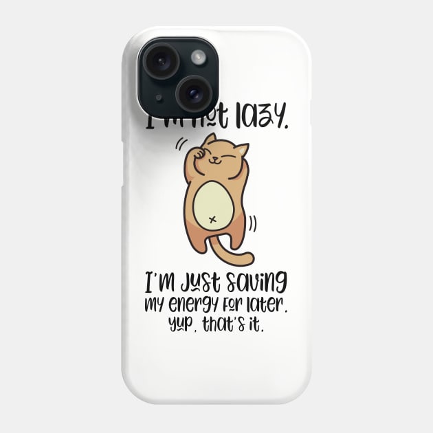 I'm Not Lazy, I'm Just Saving My Engery For Later | Cute Lazy Cat T-Shirt for people who love cats Phone Case by teemaniac