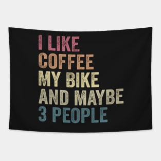 I Like Coffee My Bike and Maybe 3 People, Funny Cyclist, Saying Quotes Tee Tapestry