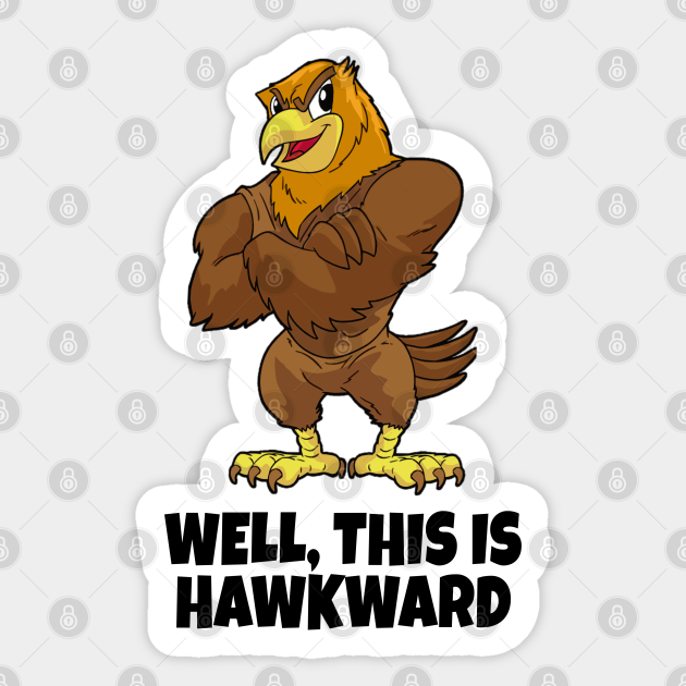 Well This Is Hawkward Funny Hawk Sticker Teepublic Uk