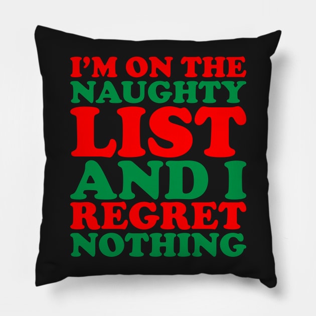 I'm On The Naughty List And I Regret Nothing - Funny Santa Claus Naughty List Christmas Pillow by kdpdesigns