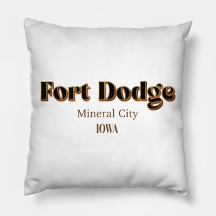 Fort Dodge Mineral City Iowa Pillow