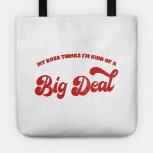 My Boss Thinks I'm Kind Of A Big Deal Tote