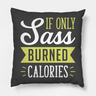 If only Sass burned calories Pillow