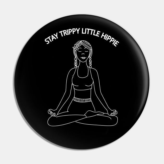 Stay Trippy Little Hippie - Yoga Girl Pin by SpaceART