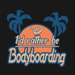 Id rather be bodyboarding T-Shirt