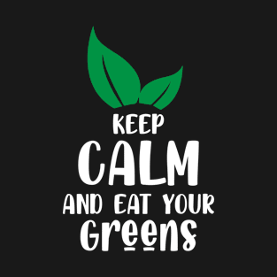 Keep clam and eat your greens T-Shirt