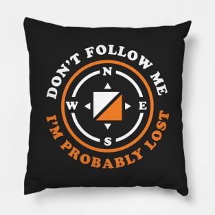 Funny Orienteering Gift Don't Follow Me I'm Probably Lost Pillow