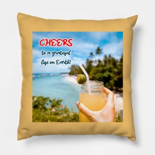 Cheers to a Grateful Life on Earth Pillow