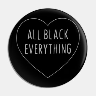 All Black Everything [Full Size Motif] Pin