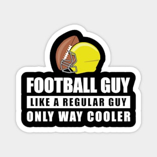 Football Guy Like A Regular Guy Only Way Cooler - Funny Quote Magnet