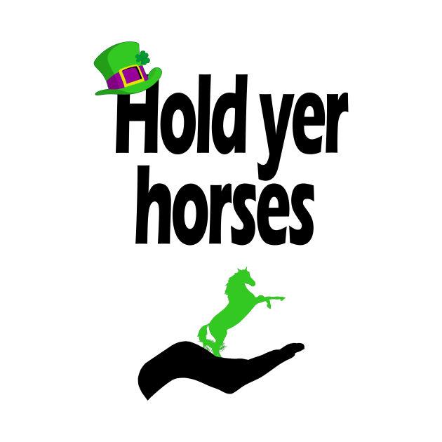 Hold yer horses by cmartwork