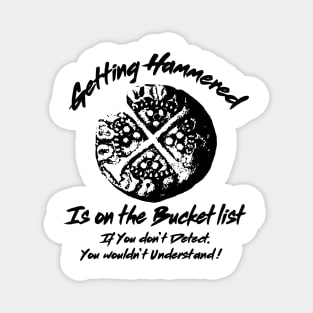 Metal Detecting Humor. Getting Hammered is on the Bucket list Magnet