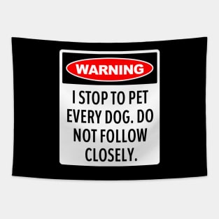 Warning, I Stop To Pet Every Dog - Funny Dog Lover Tapestry